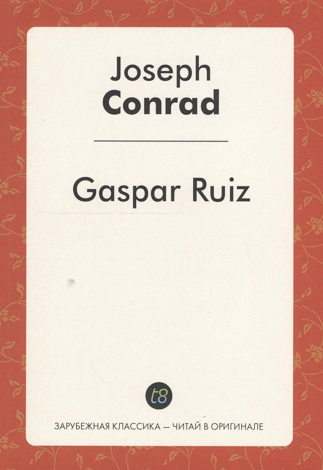 Книга по Требованию | Gaspar Ruiz A Short Story (мЗарКлЧитВОриг) Conrad (на англ.яз.)